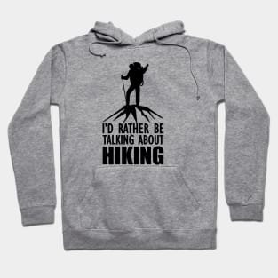 Hiker - I'd rather be talking about hiking Hoodie